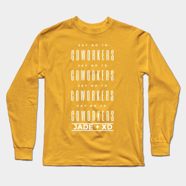 Say No To Coworkers Long Sleeve T-Shirt by Jade + XD